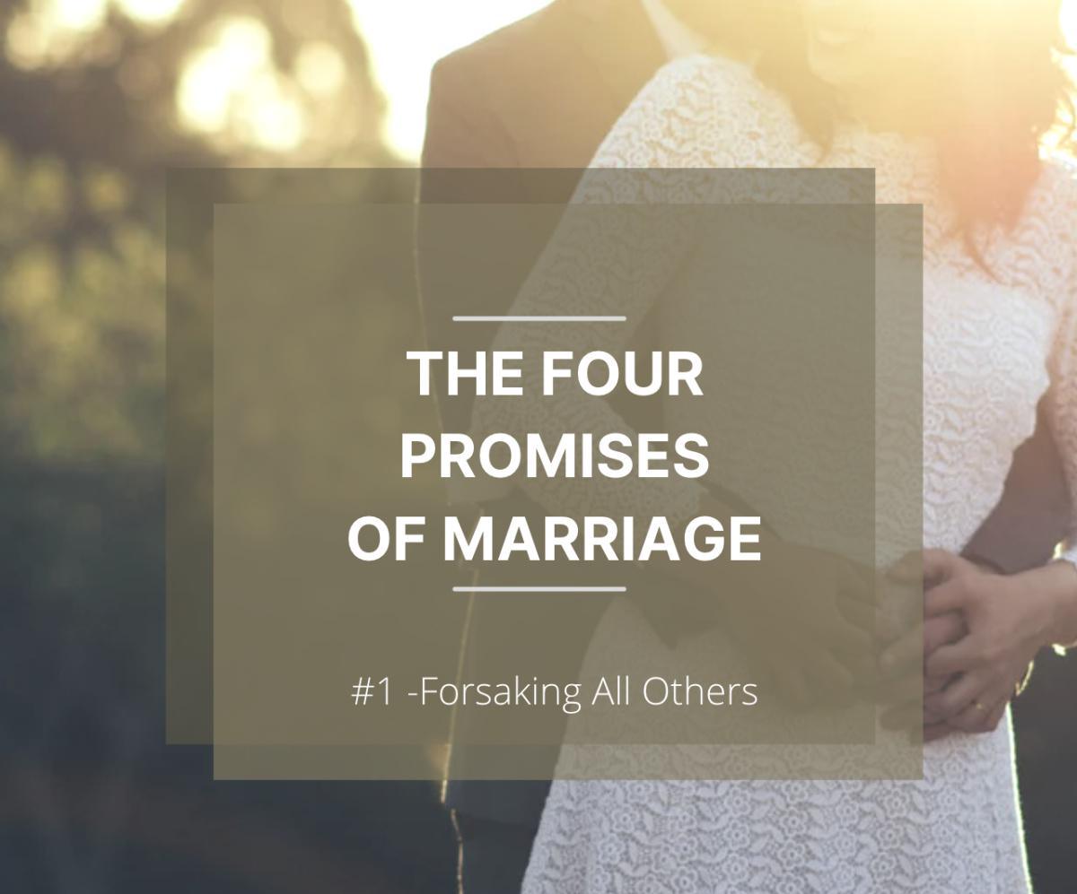 The Four Promises of Marriage - #1 Forsaking All Others