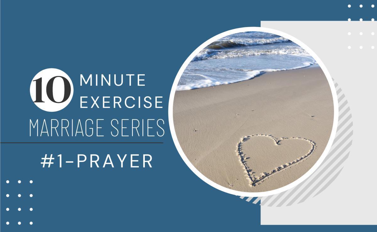 10 Minute Exercise Marriage Series #1-Prayer