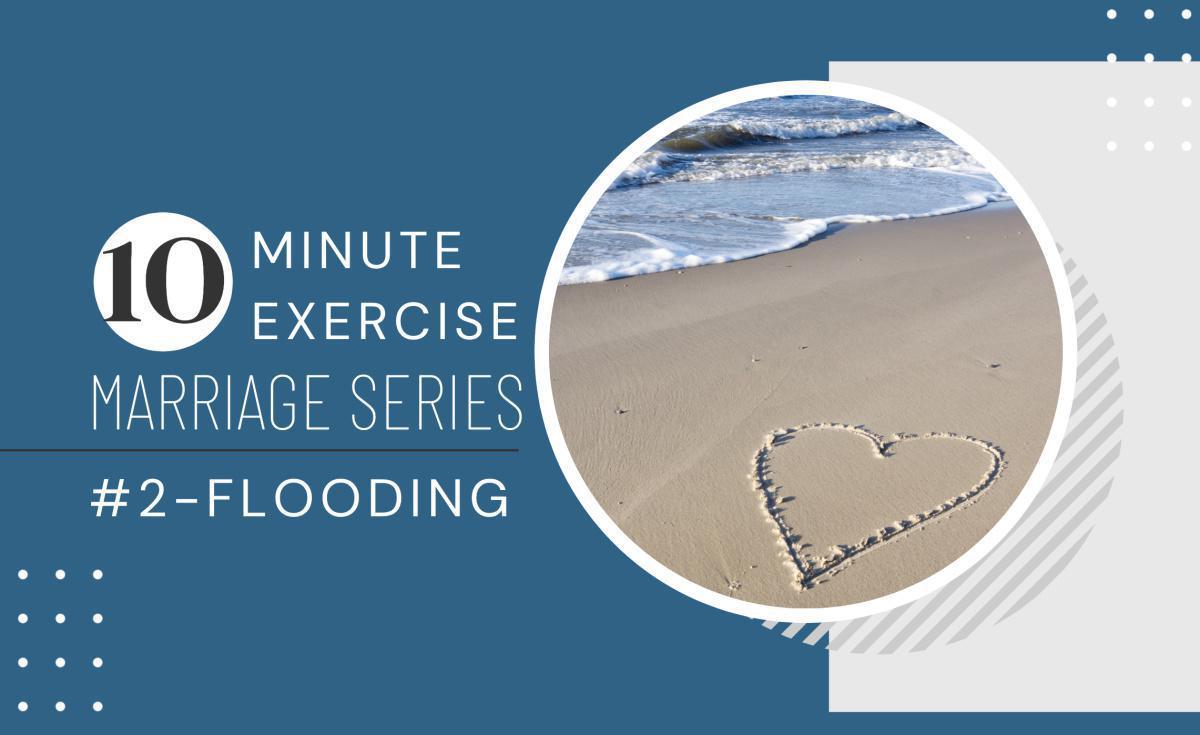 10 Minute Exercise Marriage Series #2-Flooding