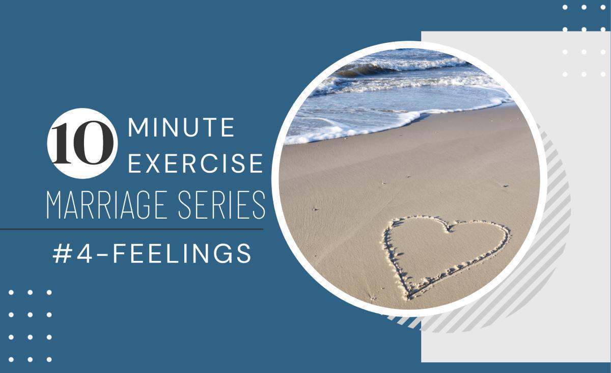 10 Minute Exercise Marriage Series 4-Feelings