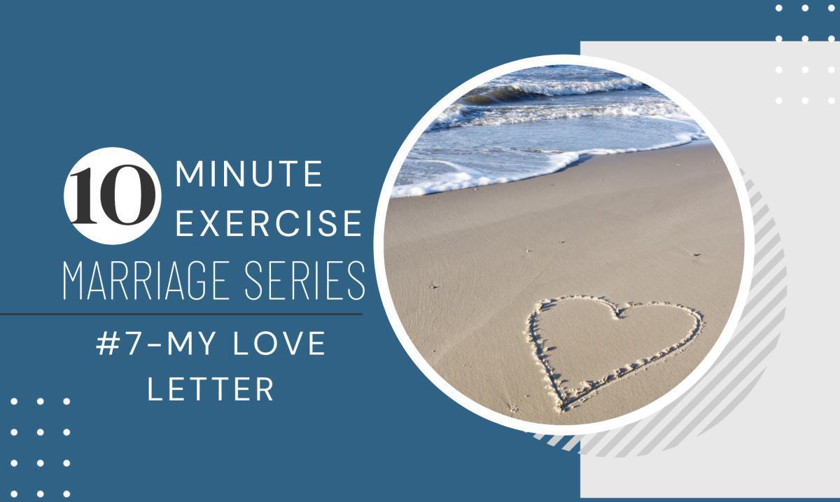 10 Minute Exercise Marriage Series #7-My Love Letter