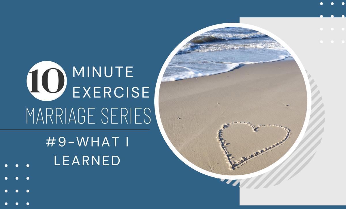 10 Minute Exercise Marriage Series #9-What I Learned