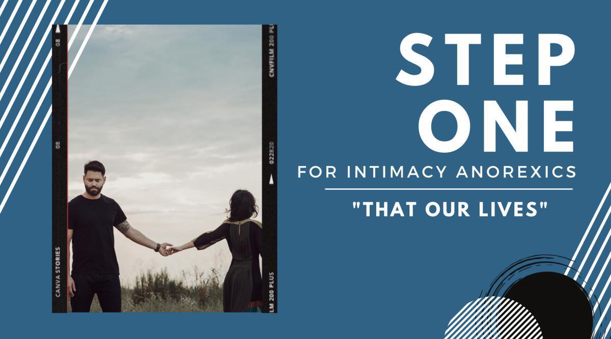 Step One For Intimacy Anorexia - "That Our Lives"