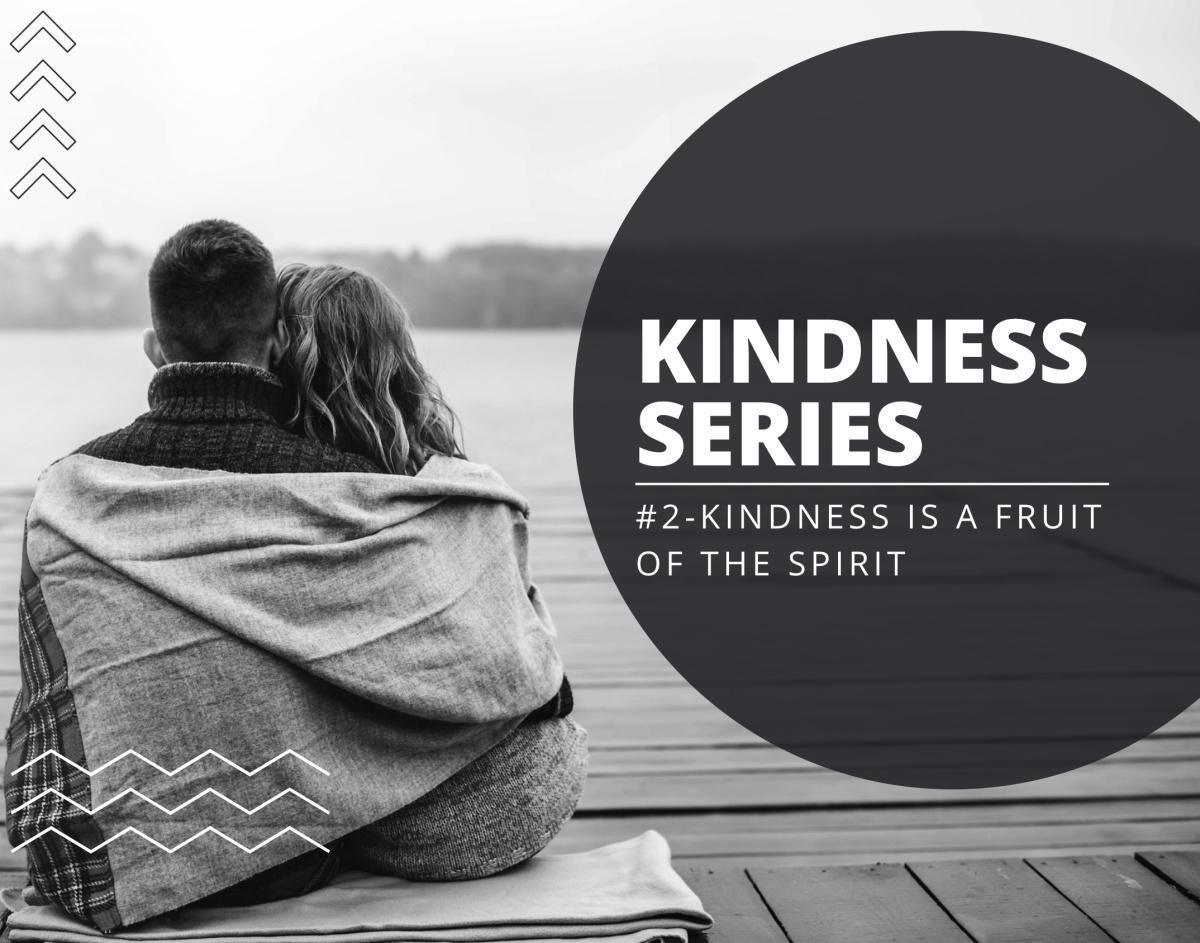 Kindness Series #2 - Kindness is a fruit of the Spirit