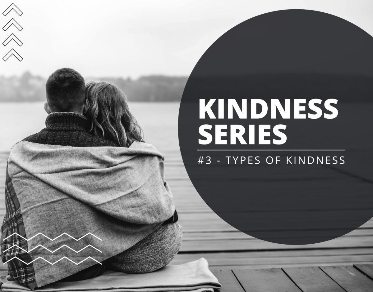 Kindness Series #3 - Types of Kindness