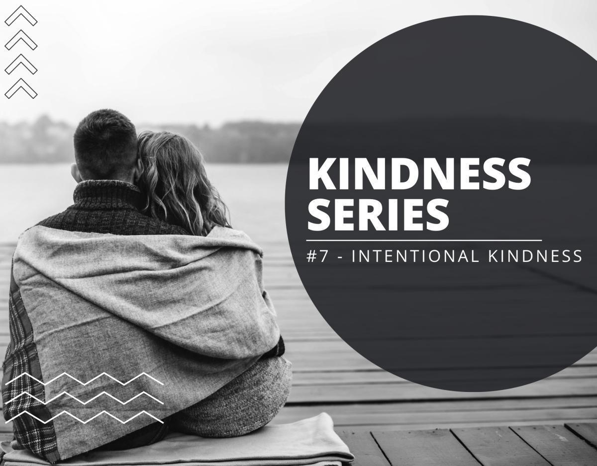 Kindness Series #7 - Intentional Kindness