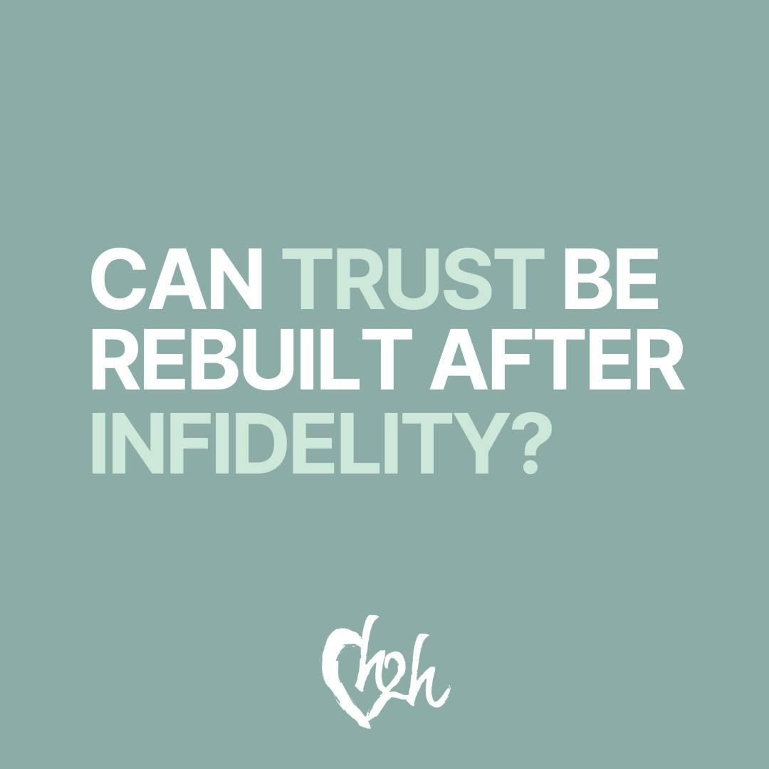 Can trust be rebuilt after infidelity?