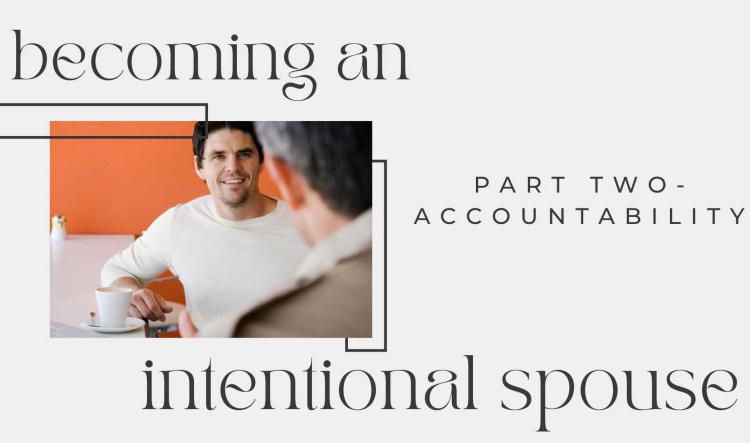 Becoming an Intentional Spouse: Part Two-Accountability