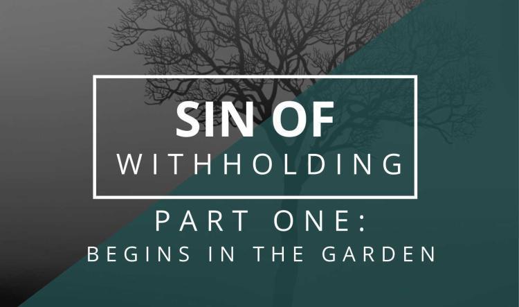 Sin of Withholding Series - #1 Begins in the Garden