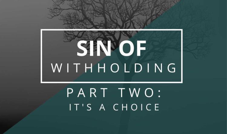 Sin of Withholding #2 - It's a Choice