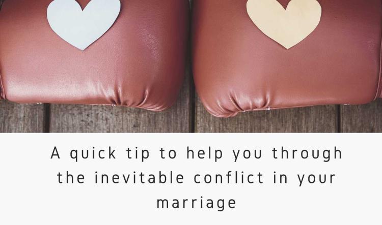 A quick tip to help you through the inevitable conflict in your marriage