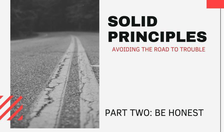 Solid Principles: Part Two-Be Honest