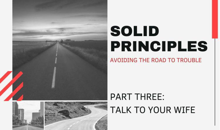 Solid Principles: Part Three - Talk to Your Wife