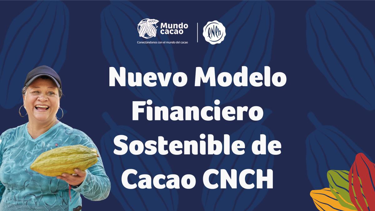 Nuevo Modelo Financiero Sostenible de Cacao Nuevo Modelo Financiero Sostenible de Cacao