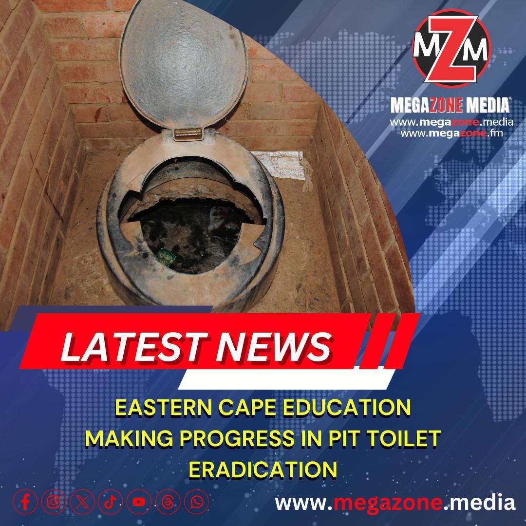 Eastern Cape education making progress in pit toilet eradication.