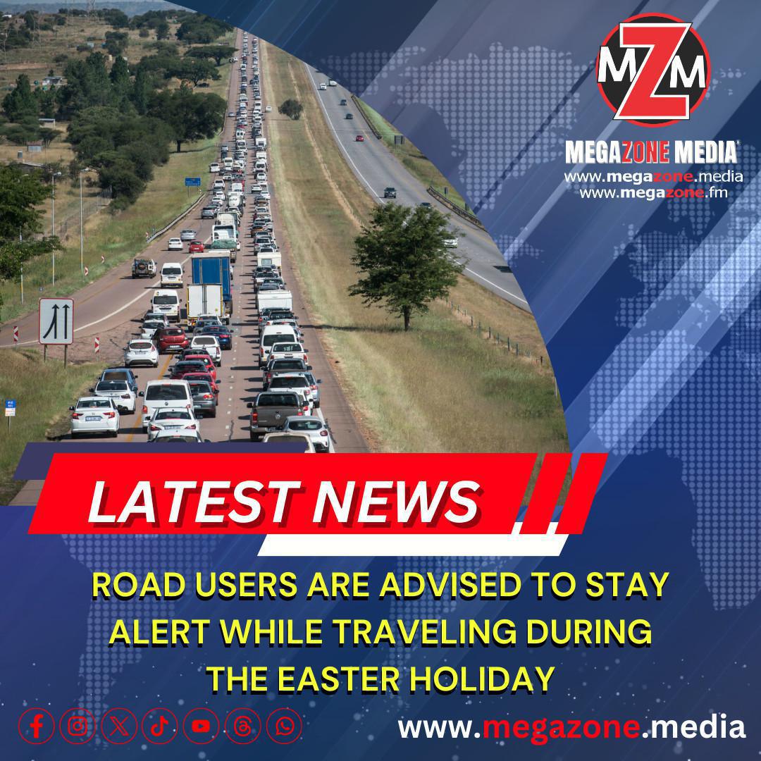 Road users are advised to stay alert while traveling during the Easter holiday Road users are advised to stay alert while traveling during the Easter holiday
