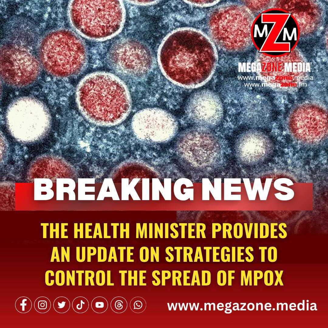 The Health Minister provides an update on strategies to control the spread of MPOX.