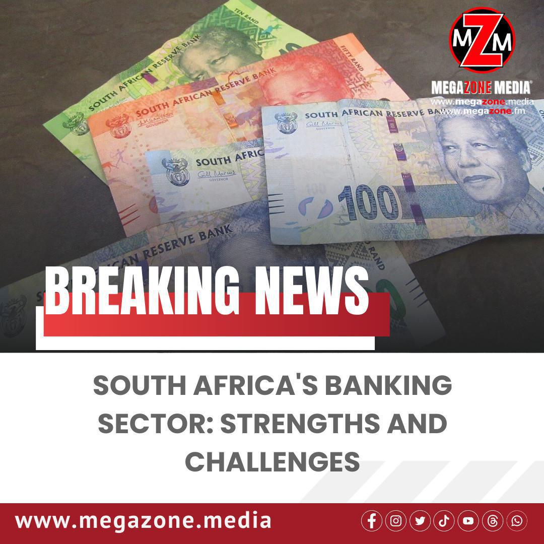 South Africa's Banking Sector: Strengths and Challenges South Africa's Banking Sector: Strengths and Challenges