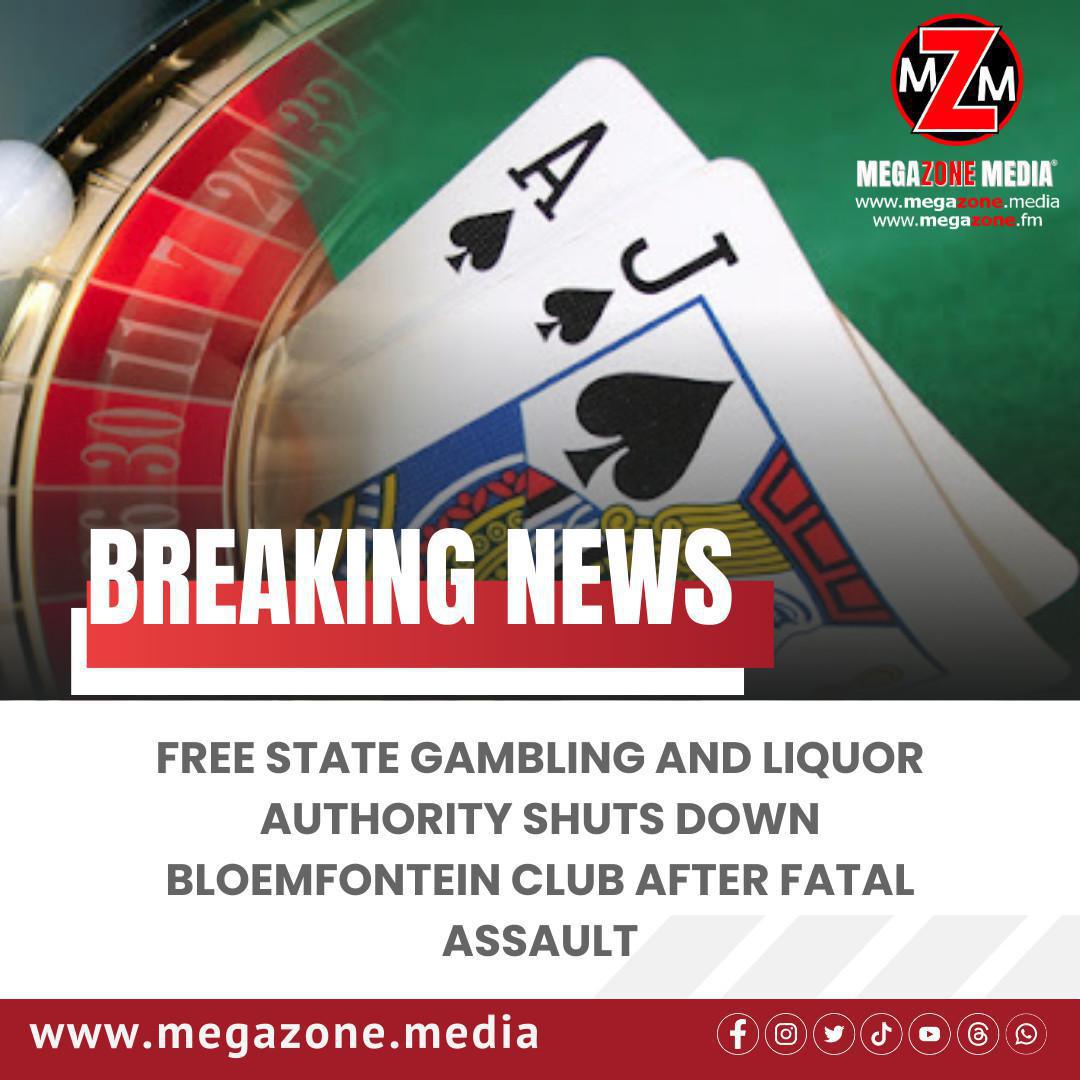 Free State Gambling and Liquor Authority Shuts Down Bloemfontein Club After Fatal Assault Free State Gambling and Liquor Authority Shuts Down Bloemfontein Club After Fatal Assault