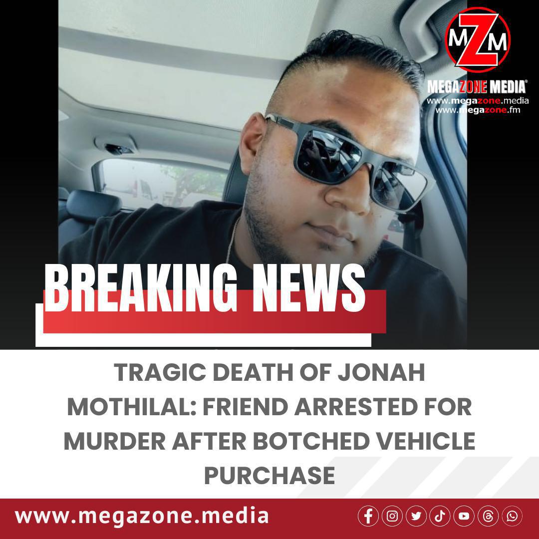 Tragic Death of Jonah Mothilal: Friend Arrested for Murder After Botched Vehicle Purchase Tragic Death of Jonah Mothilal: Friend Arrested for Murder After Botched Vehicle Purchase