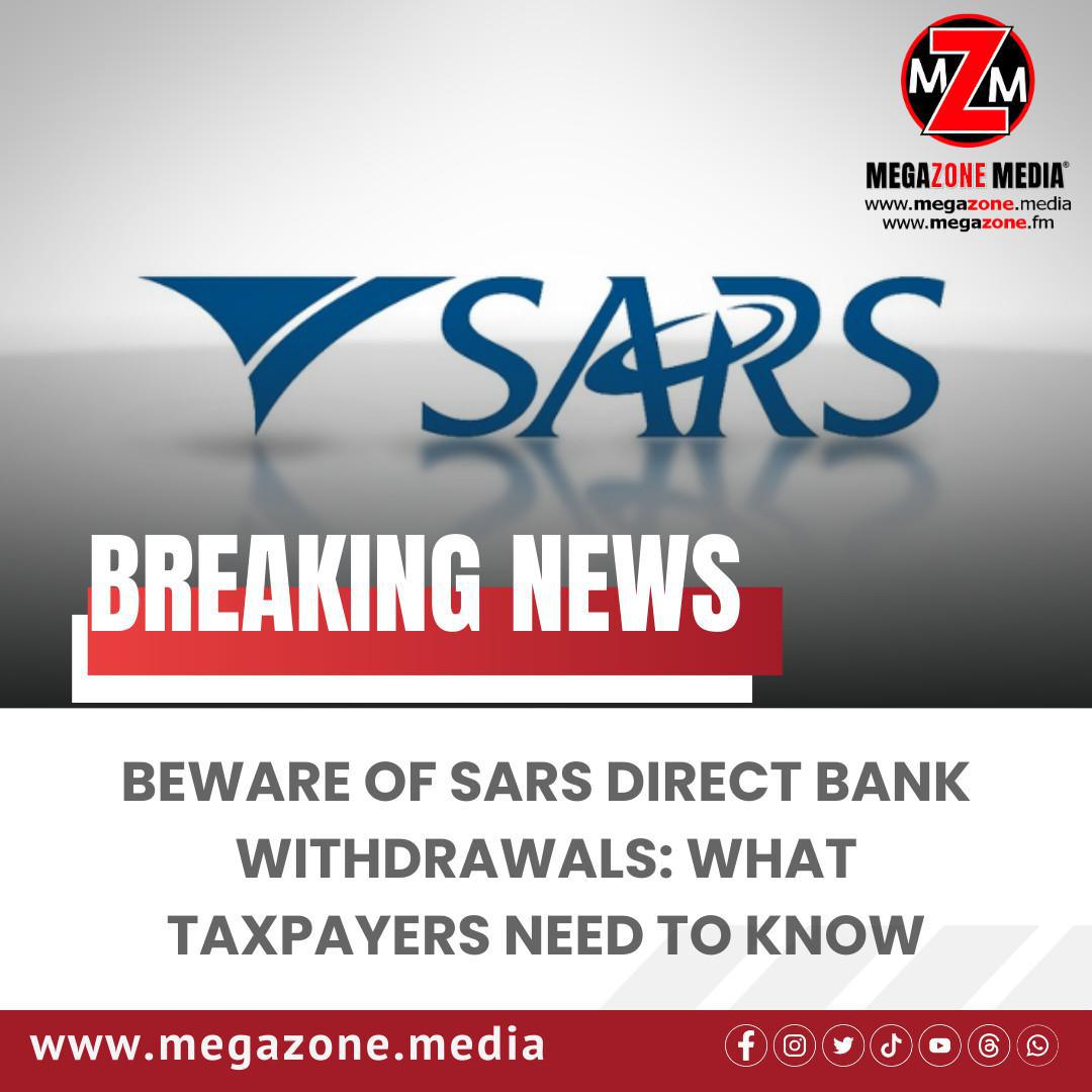 Beware of SARS Direct Bank Withdrawals: What Taxpayers Need to Know