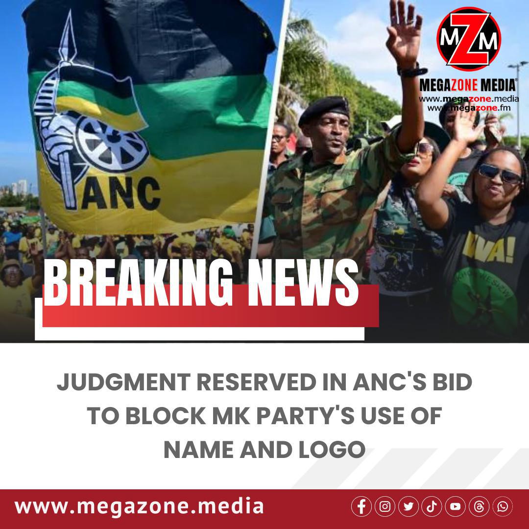 Judgment Reserved in ANC's Bid to Block MK Party's Use of Name and Logo