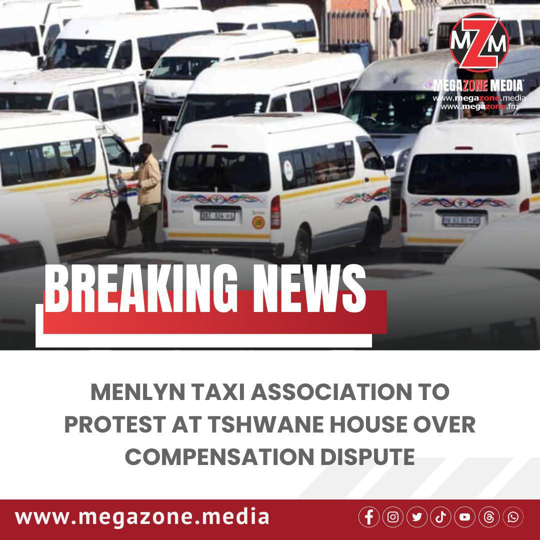 Menlyn Taxi Association to Protest at Tshwane House Over Compensation Dispute Menlyn Taxi Association to Protest at Tshwane House Over Compensation Dispute