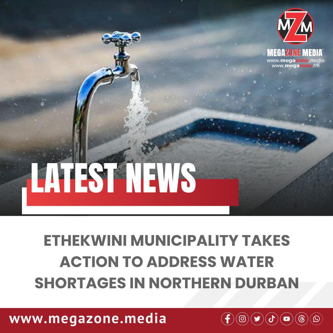 eThekwini Municipality Takes Action to Address Water Shortages in Northern Durban eThekwini Municipality Takes Action to Address Water Shortages in Northern Durban