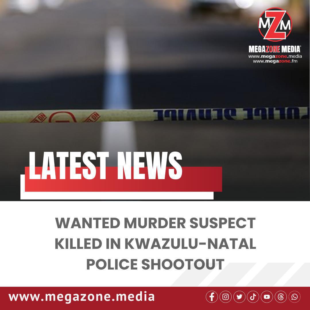 Wanted Murder Suspect Killed in KwaZulu-Natal Police Shootout Wanted Murder Suspect Killed in KwaZulu-Natal Police Shootout