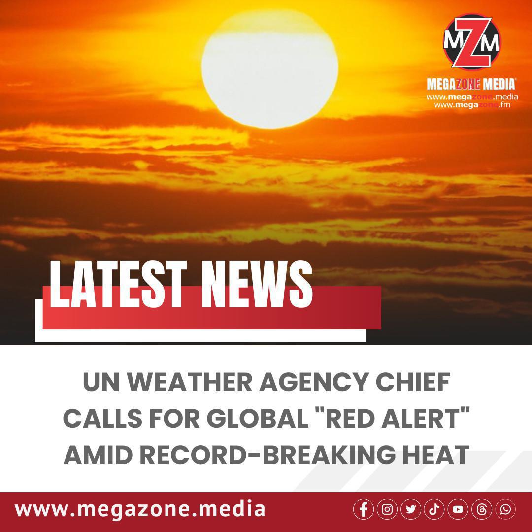 UN Weather Agency Chief Calls for Global "Red Alert" Amid Record-Breaking Heat UN Weather Agency Chief Calls for Global "Red Alert" Amid Record-Breaking Heat