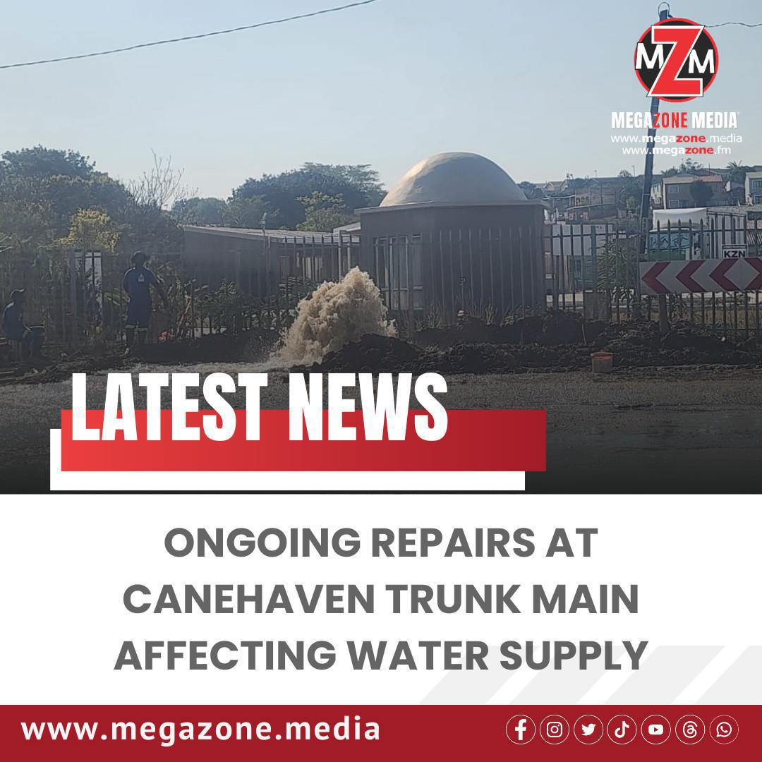 Ongoing Repairs at Canehaven Trunk Main Affecting Water Supply Ongoing Repairs at Canehaven Trunk Main Affecting Water Supply