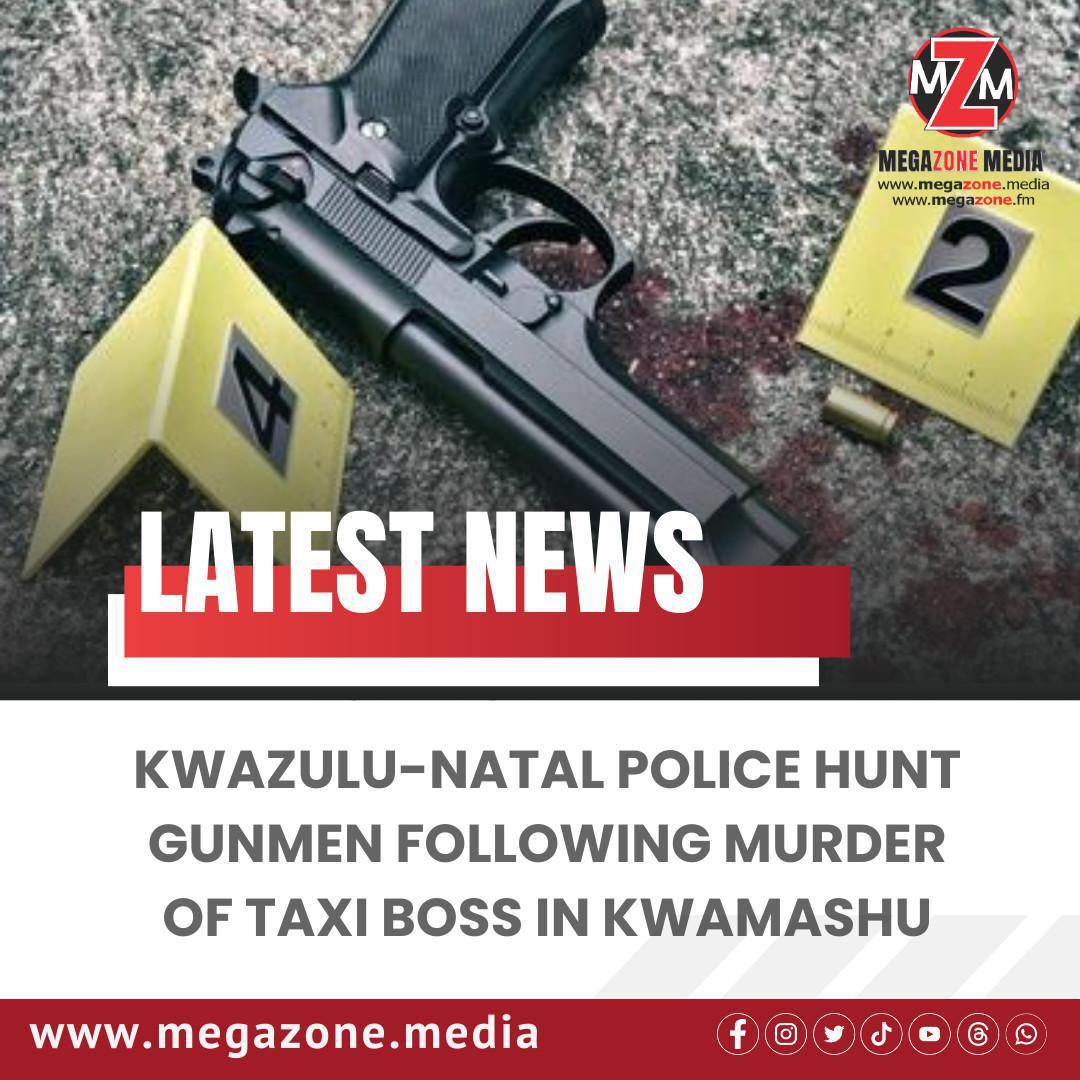 KwaZulu-Natal Police Hunt Gunmen Following Murder of Taxi Boss in Kwamashu KwaZulu-Natal Police Hunt Gunmen Following Murder of Taxi Boss in Kwamashu