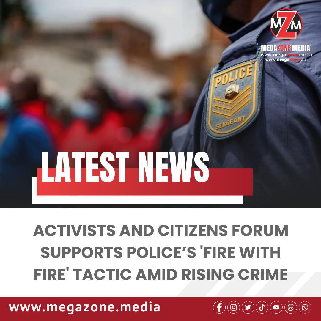 Activists and Citizens Forum Supports Police’s 'Fire with Fire' Tactic Amid Rising Crime Activists and Citizens Forum Supports Police’s 'Fire with Fire' Tactic Amid Rising Crime