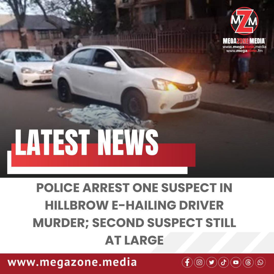 Police Arrest One Suspect in Hillbrow E-Hailing Driver Murder; Second Suspect Still At Large Police Arrest One Suspect in Hillbrow E-Hailing Driver Murder; Second Suspect Still At Large