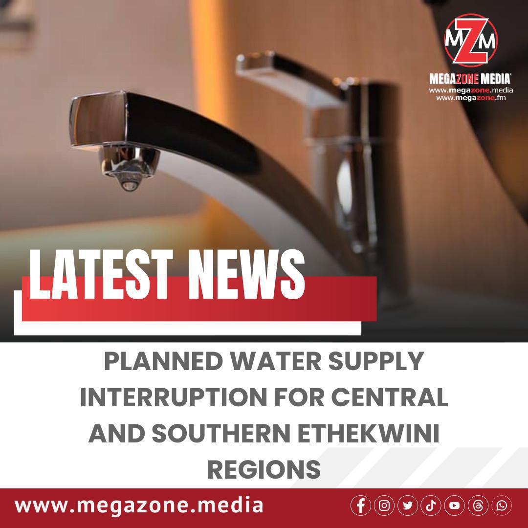 Planned Water Supply Interruption for Central and Southern eThekwini Regions Planned Water Supply Interruption for Central and Southern eThekwini Regions