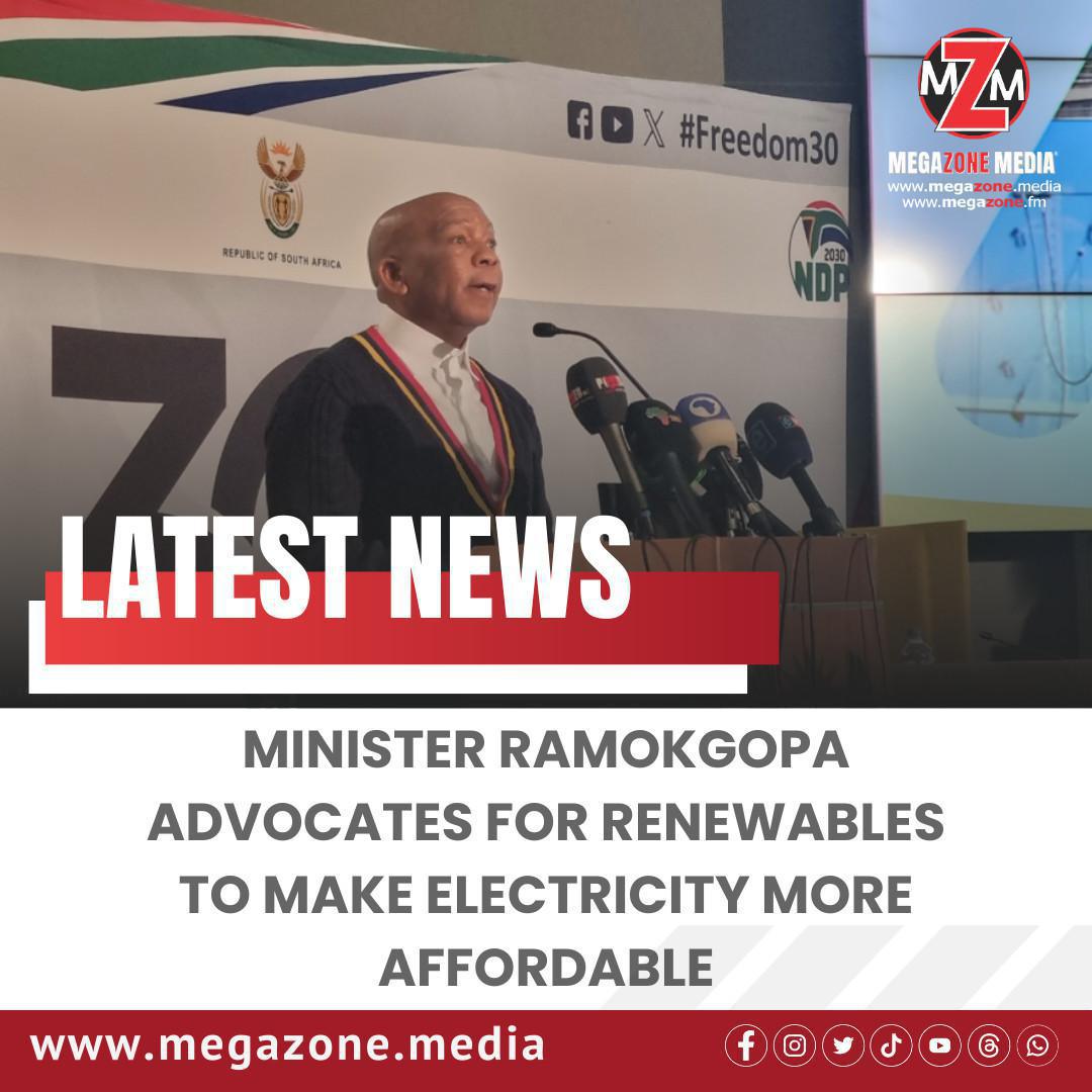 Minister Ramokgopa Advocates for Renewables to Make Electricity More Affordable Minister Ramokgopa Advocates for Renewables to Make Electricity More Affordable