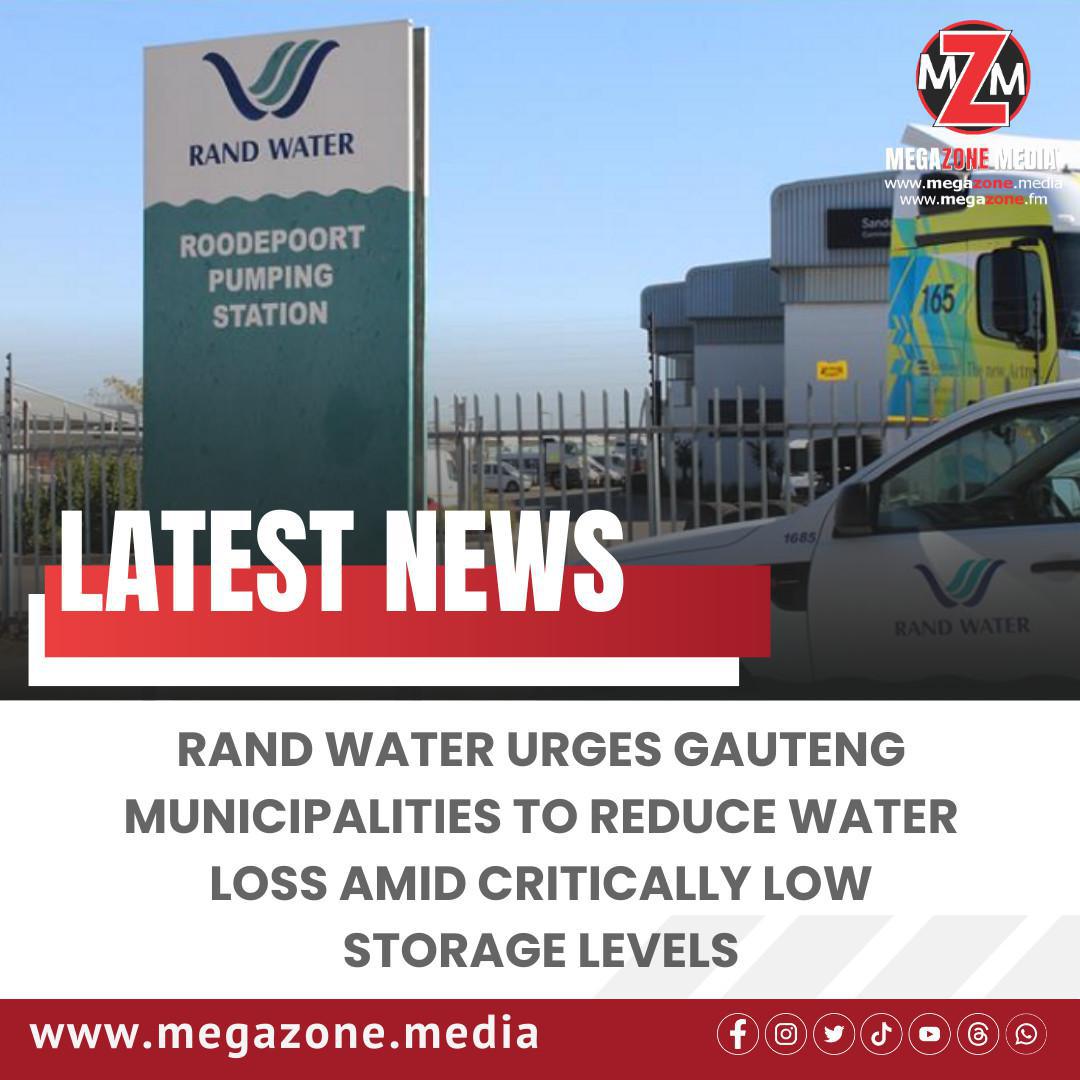 Rand Water Urges Gauteng Municipalities to Reduce Water Loss Amid Critically Low Storage Levels