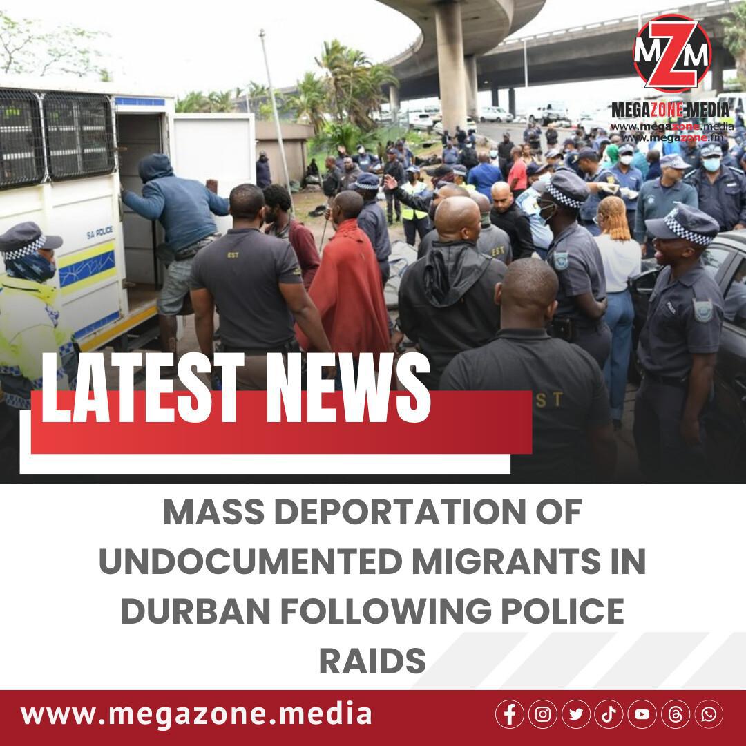 Mass deportation of undocumented migrants in Durban following police raids