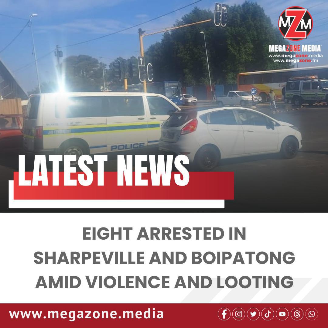 Eight Arrested in Sharpeville and Boipatong Amid Violence and Looting