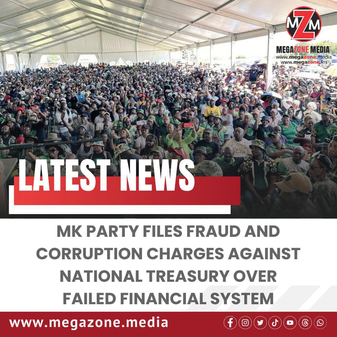 MK Party Files Fraud and Corruption Charges Against National Treasury Over Failed Financial System MK Party Files Fraud and Corruption Charges Against National Treasury Over Failed Financial System