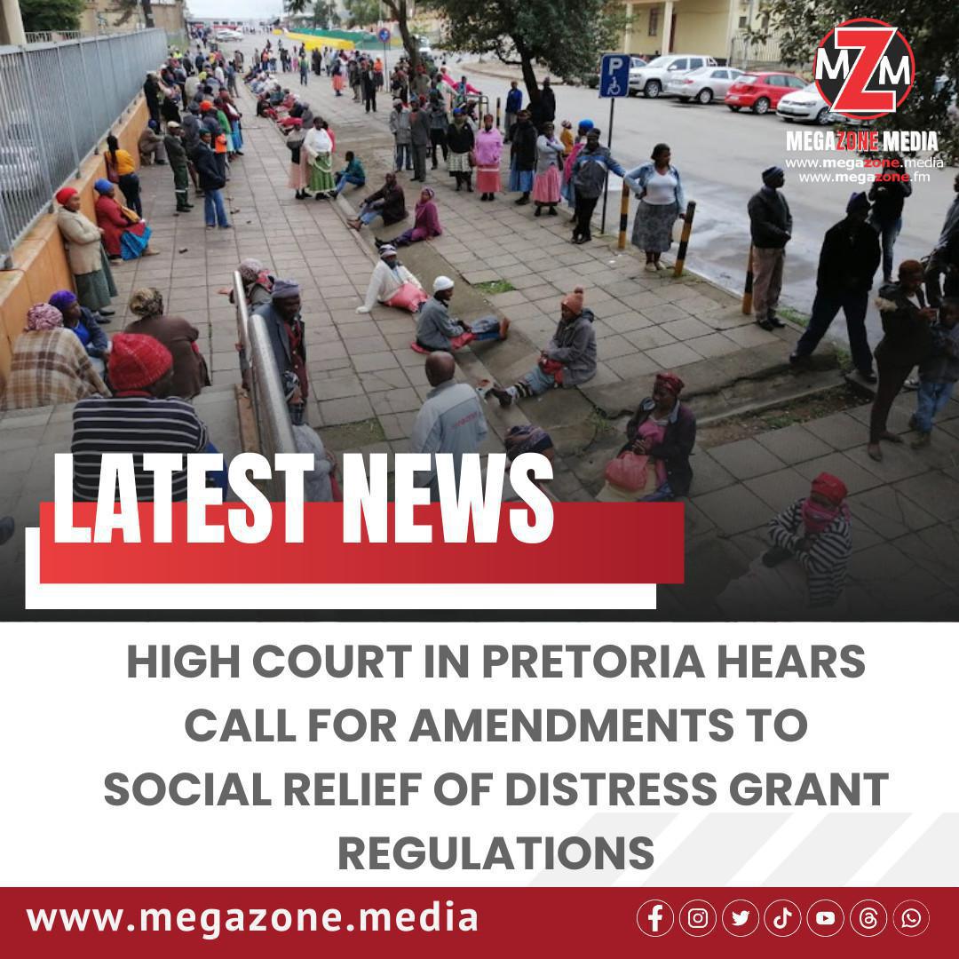 High Court in Pretoria Hears Call for Amendments to Social Relief of Distress Grant Regulations High Court in Pretoria Hears Call for Amendments to Social Relief of Distress Grant Regulations