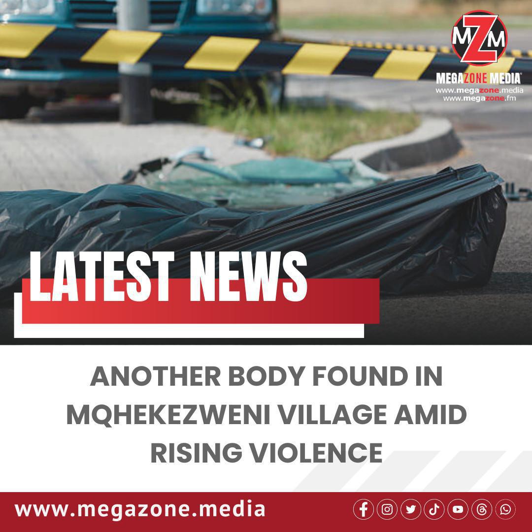 Another Body Found in Mqhekezweni Village Amid Rising Violence Another Body Found in Mqhekezweni Village Amid Rising Violence