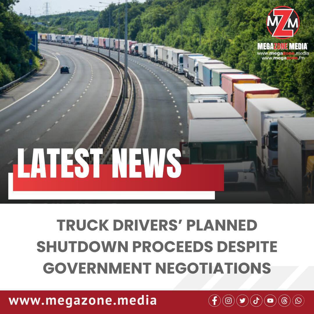 Truck Drivers’ Planned Shutdown Proceeds Despite Government Negotiations Truck Drivers’ Planned Shutdown Proceeds Despite Government Negotiations