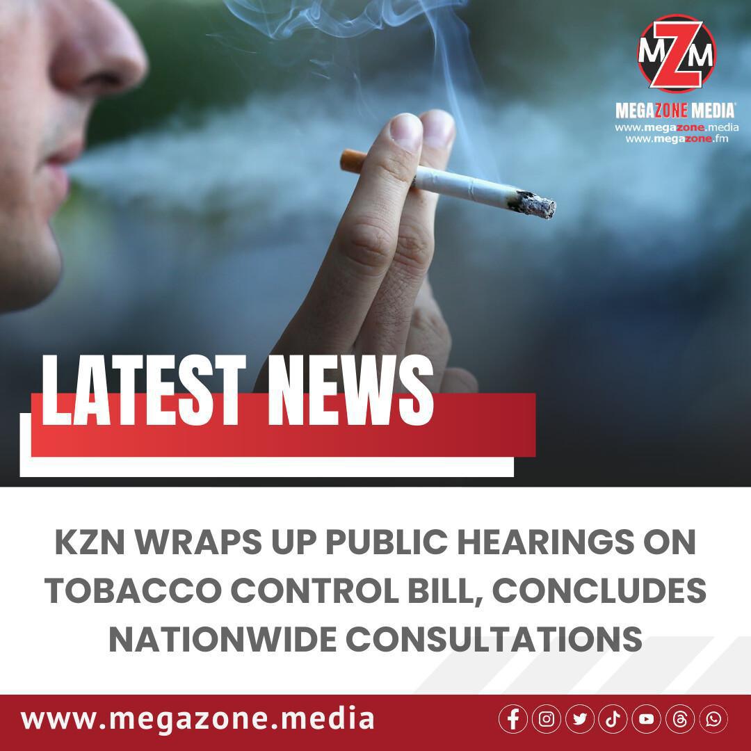 KZN Wraps Up Public Hearings on Tobacco Control Bill, Concludes Nationwide Consultations KZN Wraps Up Public Hearings on Tobacco Control Bill, Concludes Nationwide Consultations