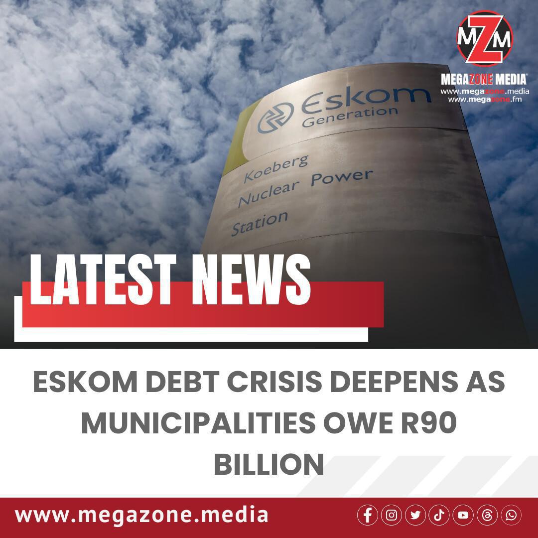 Eskom Debt Crisis Deepens as Municipalities Owe R90 Billion Eskom Debt Crisis Deepens as Municipalities Owe R90 Billion