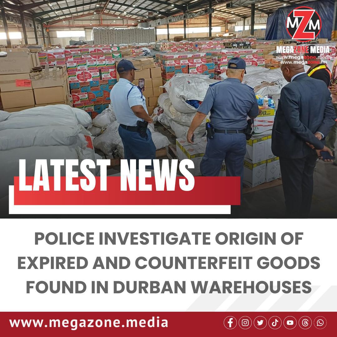 Police Investigate Origin of Expired and Counterfeit Goods Found in Durban Warehouses