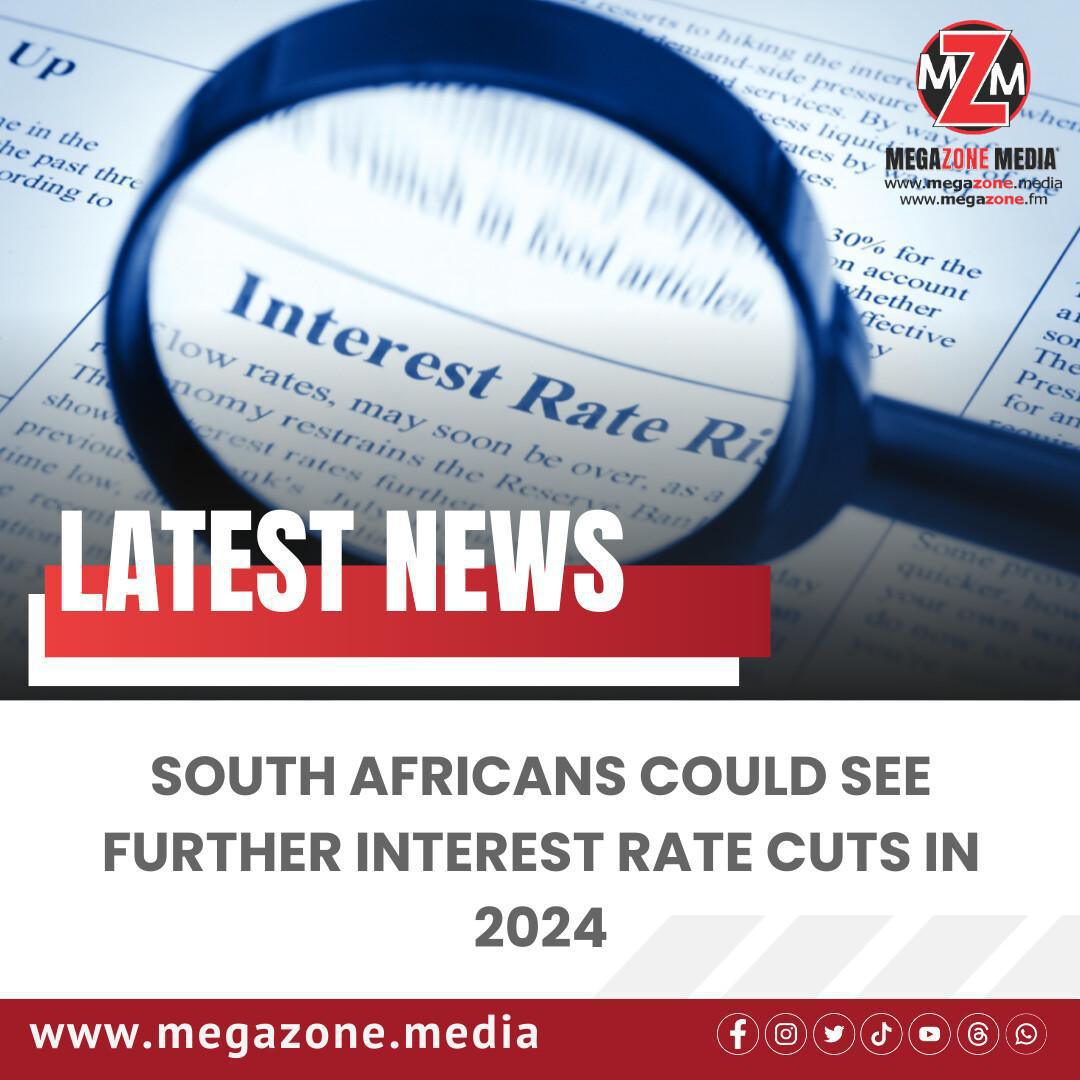 South Africans Could See Further Interest Rate Cuts in 2024 South Africans Could See Further Interest Rate Cuts in 2024