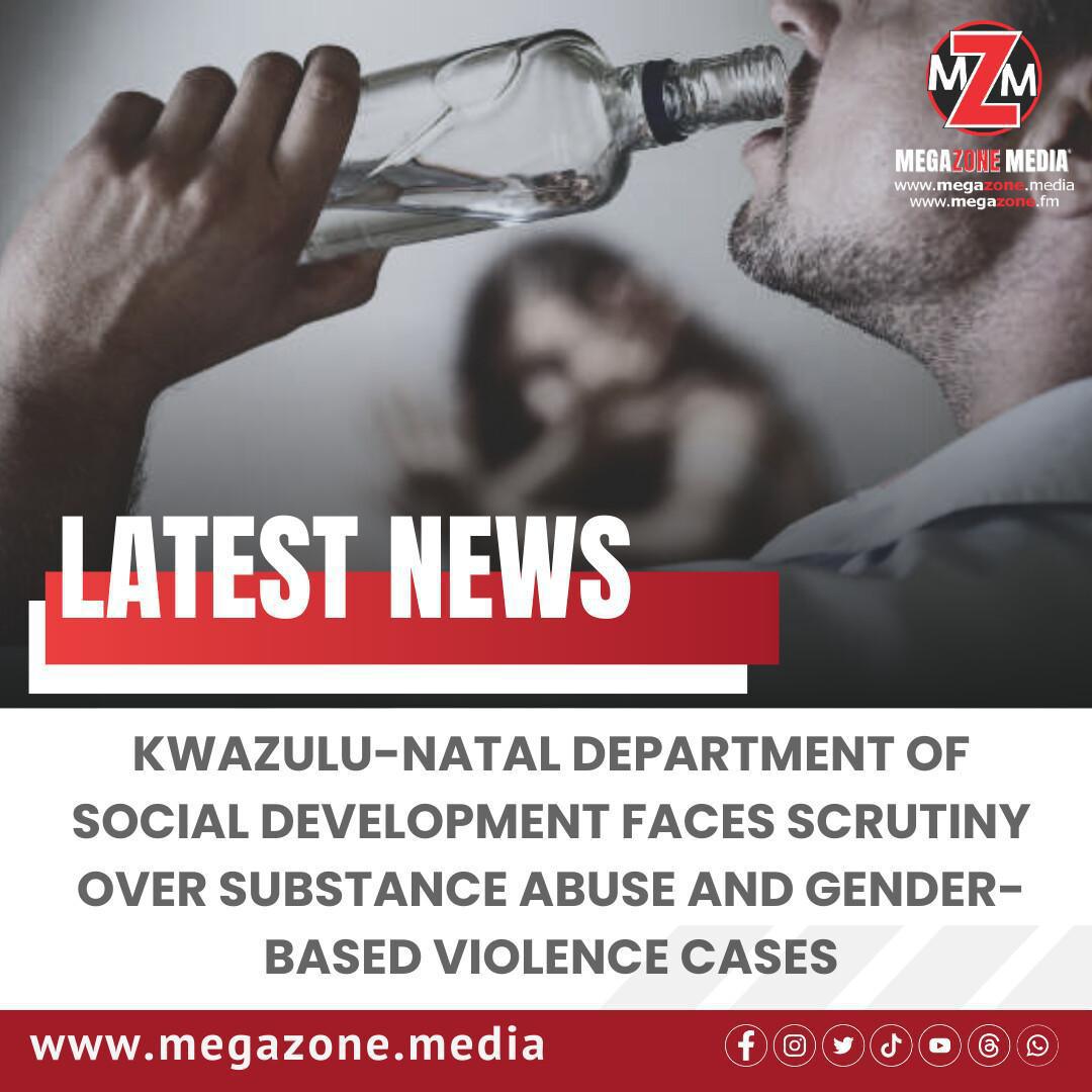 KwaZulu-Natal Department of Social Development Faces Scrutiny Over Substance Abuse and Gender-Based Violence Cases KwaZulu-Natal Department of Social Development Faces Scrutiny Over Substance Abuse and Gender-Based Violence Cases