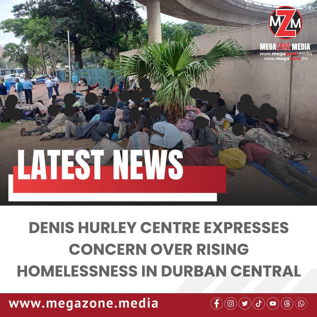 Denis Hurley Centre Expresses Concern Over Rising Homelessness in Durban Central Denis Hurley Centre Expresses Concern Over Rising Homelessness in Durban Central
