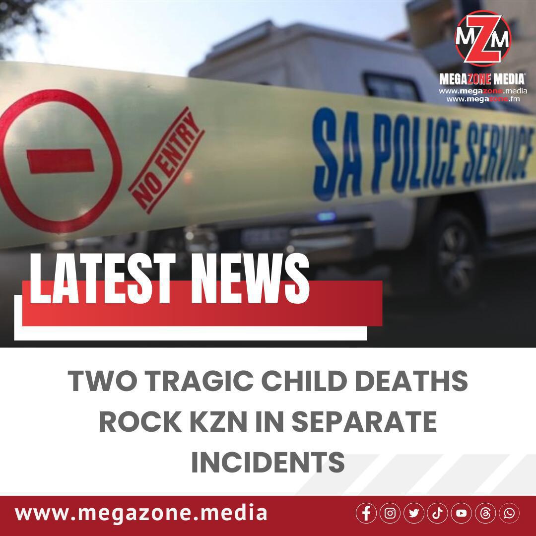 Two Tragic Child Deaths Rock KZN in Separate Incidents Two Tragic Child Deaths Rock KZN in Separate Incidents